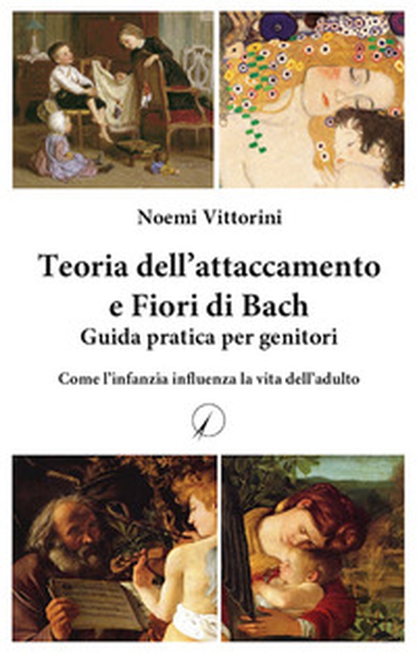 Teoria dell'attaccamento e Fiori di Bach. Guida pratica per genitori. Come l'infanzia influenza la vita dell'adulto - Librerie.coop Teoria dell'attaccamento e Fiori di Bach. Guida pratica per genitori. Come l'infanzia influenza la vita dell'adulto - Librerie.coop