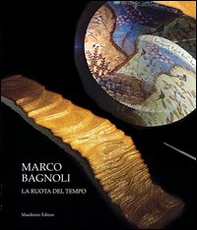 Marco Bagnoli. La ruota del tempo - Librerie.coop