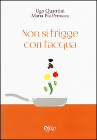 Non si frigge con l'acqua - Librerie.coop