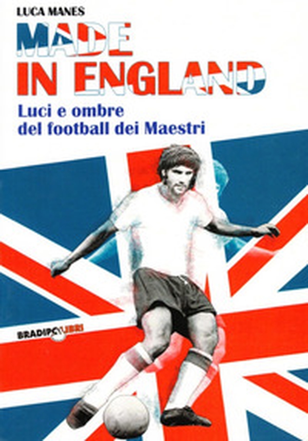 Made in England. Luci e ombre del football dei maestri - Librerie.coop Made in England. Luci e ombre del football dei maestri - Librerie.coop