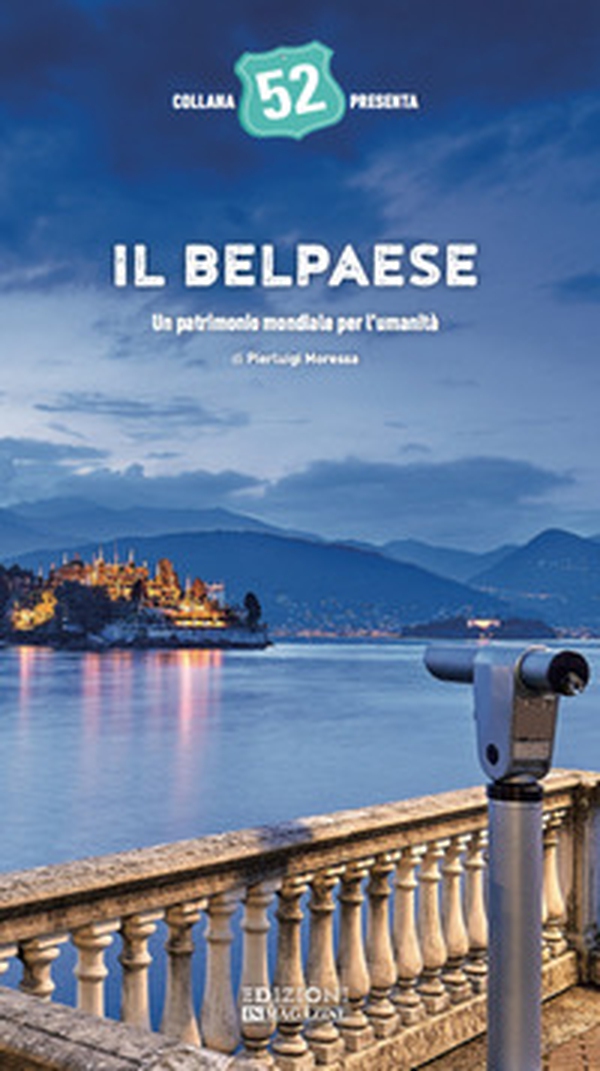 Il Belpaese. Un patrimonio mondiale per l'umanità - Librerie.coop Il Belpaese. Un patrimonio mondiale per l'umanità - Librerie.coop