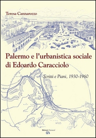 Palermo e l'urbanistica sociale di Edoardo Caracciolo. Scritti e piani, 1930-1960 - Librerie.coop