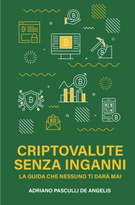 Criptovalute senza inganni. La guida che nessuno ti dara mai - Librerie.coop