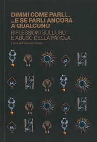 Dimmi come parli...e se parli ancora a qualcuno. Riflessioni sull'uso e abuso della parola - Librerie.coop