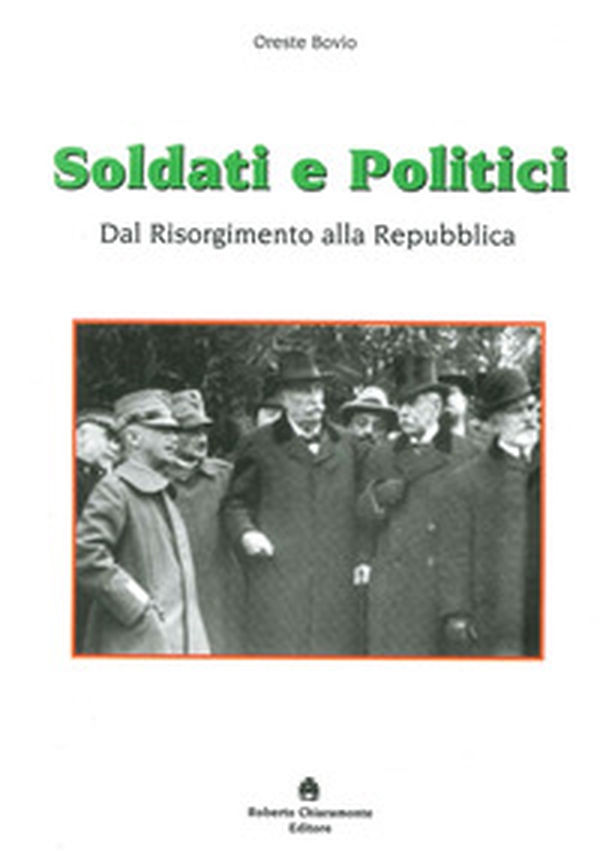 Soldati e politici. Dal Risorgimento alla Repubblica - Librerie.coop Soldati e politici. Dal Risorgimento alla Repubblica - Librerie.coop