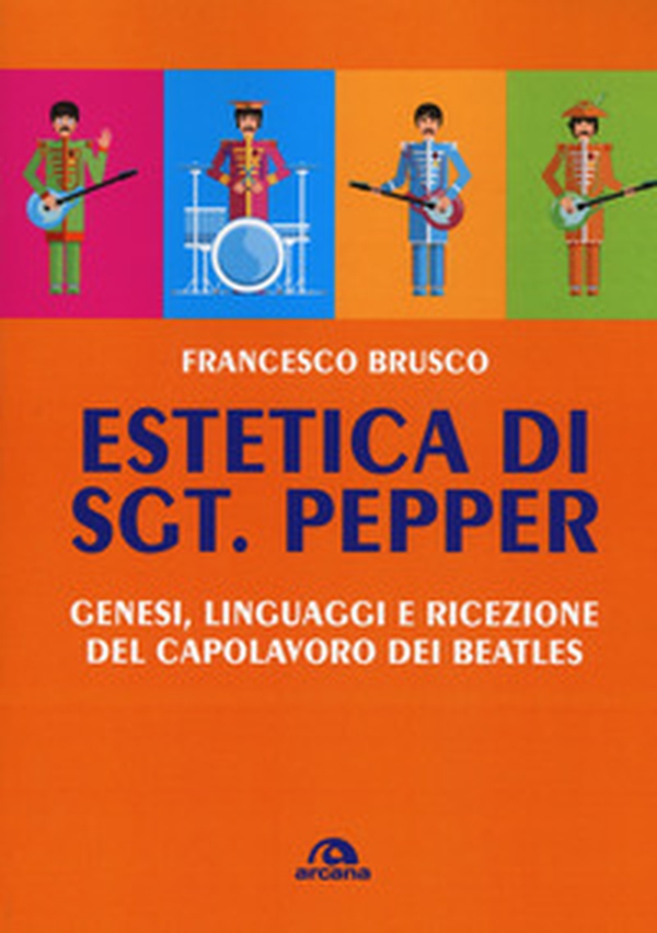 Estetica di Sgt. Pepper. Genesi, linguaggi e ricezione del capolavoro dei Beatles - Librerie.coop Estetica di Sgt. Pepper. Genesi, linguaggi e ricezione del capolavoro dei Beatles - Librerie.coop