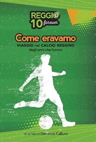 Come eravamo. Viaggio nel calcio reggino degli anni che furono - Librerie.coop