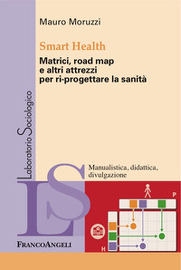 Smart Health. Matrici, road map e altri attrezzi per ri-progettare la sanità - Librerie.coop Smart Health. Matrici, road map e altri attrezzi per ri-progettare la sanità - Librerie.coop