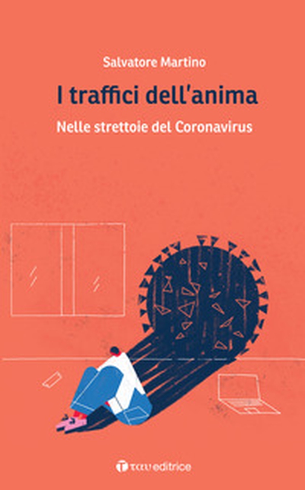 I traffici dell'anima. Nelle strettoie del Coronavirus - Librerie.coop I traffici dell'anima. Nelle strettoie del Coronavirus - Librerie.coop