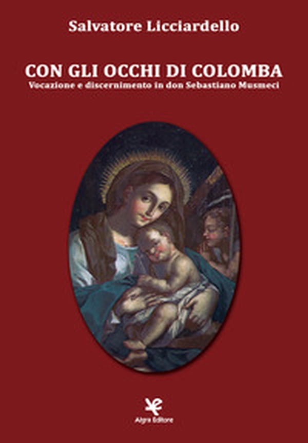 Con gli occhi di Colomba. Vocazione e discernimento in Don Sebastiano Musmeci - Librerie.coop Con gli occhi di Colomba. Vocazione e discernimento in Don Sebastiano Musmeci - Librerie.coop