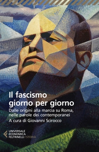 Il fascismo giorno per giorno. Dalle origini alla marcia su Roma nelle parole dei suoi contemporanei - Librerie.coop Il fascismo giorno per giorno. Dalle origini alla marcia su Roma nelle parole dei suoi contemporanei - Librerie.coop