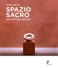 Mario Botta. Spazio sacro. Architetture 1966-2018. Catalogo della mostra (Locarno, 25 marzo-12 agosto 2018) - Librerie.coop