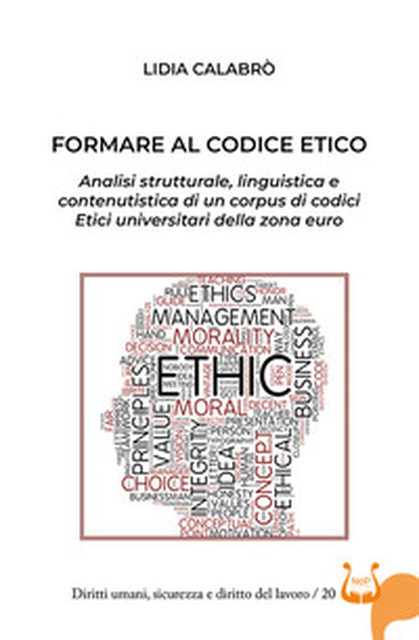 Formare al codice etico. Analisi strutturale, linguistica e contenutistica di un corpus di codici etici universitari della zona euro - Librerie.coop Formare al codice etico. Analisi strutturale, linguistica e contenutistica di un corpus di codici etici universitari della zona euro - Librerie.coop