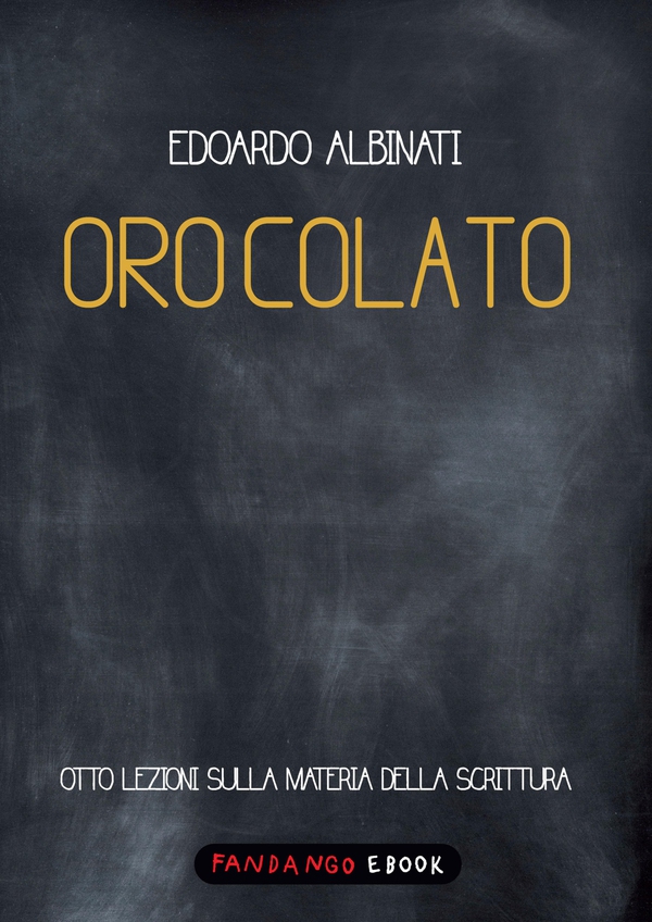 Oro colato. Otto lezioni sulla materia della scrittura - Librerie.coop Oro colato. Otto lezioni sulla materia della scrittura - Librerie.coop