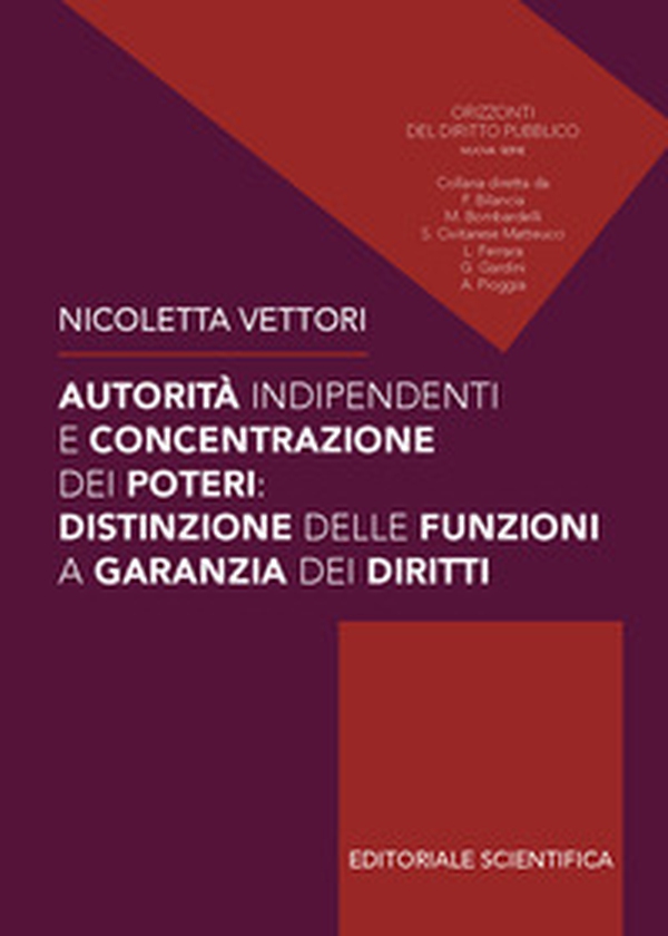 Autorità indipendenti e concentrazione dei poteri: distinzioni delle funzioni a garanzia dei diritti - Librerie.coop Autorità indipendenti e concentrazione dei poteri: distinzioni delle funzioni a garanzia dei diritti - Librerie.coop