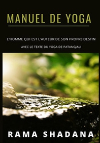 Manuel de yoga. L'homme qui est l'auteur de son propre destin avec le texte du yoga de Patangjali - Librerie.coop