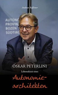 Oskar Peterlini. Lebensskizze eines Autonomiearchitekten - Librerie.coop