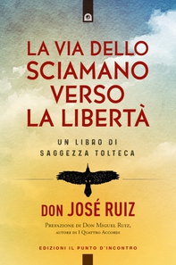 La via dello sciamano verso la libertà - Librerie.coop