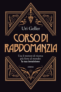 Corso di rabdomanzia. Usa il motore di ricerca più forte al mondo: la tua intuizione - Librerie.coop