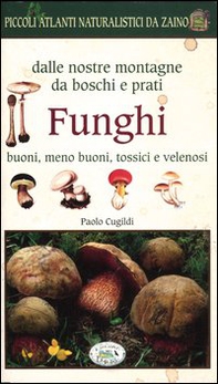 Funghi dalle nostre montagne, da boschi e prati. Piccoli atlanti naturalistici da zaino - Librerie.coop