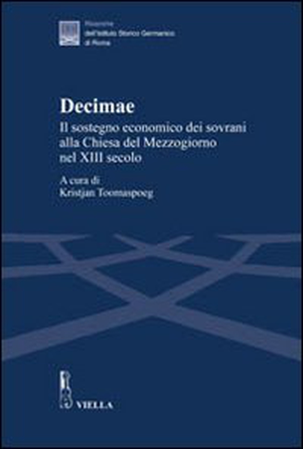 Decimae. Il sostegno economico dei sovrani alla Chiesa del Mezzogiorno nel XIII secolo. Dai lasciti di Eduard Sthamer e Norbert Kamp - Librerie.coop Decimae. Il sostegno economico dei sovrani alla Chiesa del Mezzogiorno nel XIII secolo. Dai lasciti di Eduard Sthamer e Norbert Kamp - Librerie.coop