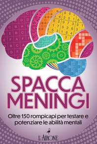 Spaccameningi. Oltre 150 rompicapi per testare e potenziare le abilità mentali - Librerie.coop Spaccameningi. Oltre 150 rompicapi per testare e potenziare le abilità mentali - Librerie.coop