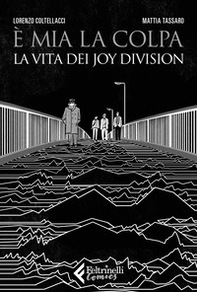 È mia la colpa. La vita dei Joy Division - Librerie.coop È mia la colpa. La vita dei Joy Division - Librerie.coop