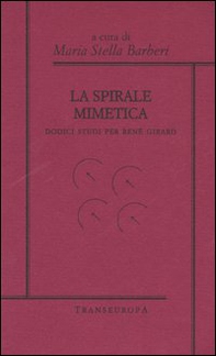 La spirale mimetica. Dodici studi per René Girard - Librerie.coop