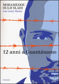 12 anni a Guantánamo - Librerie.coop 12 anni a Guantánamo - Librerie.coop