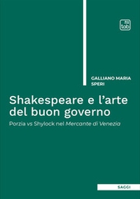 Shakespeare e l'arte del buon governo. Porzia vs Shylock nel Mercante di Venezia - Librerie.coop Shakespeare e l'arte del buon governo. Porzia vs Shylock nel Mercante di Venezia - Librerie.coop