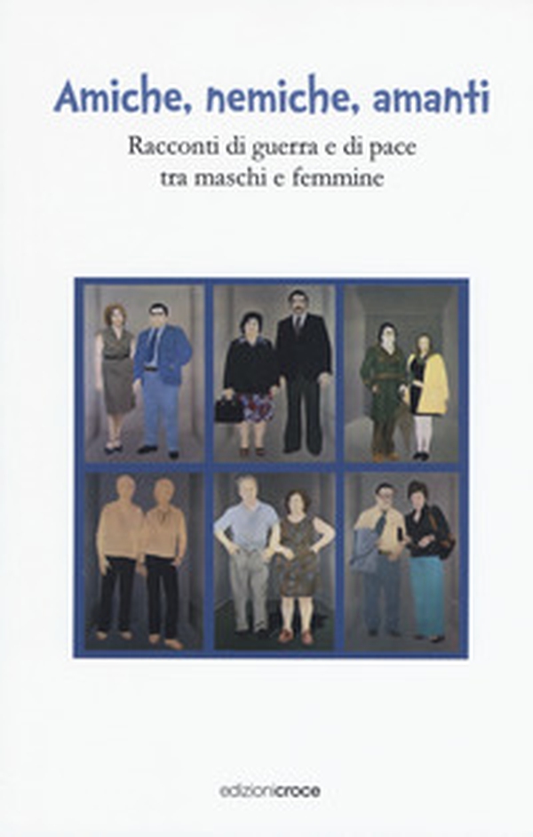 Amiche, nemiche, amanti. Racconti di guerra e di pace tra maschi e femmine - Librerie.coop Amiche, nemiche, amanti. Racconti di guerra e di pace tra maschi e femmine - Librerie.coop