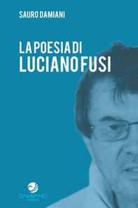 La poesia di Luciano Fusi - Librerie.coop La poesia di Luciano Fusi - Librerie.coop