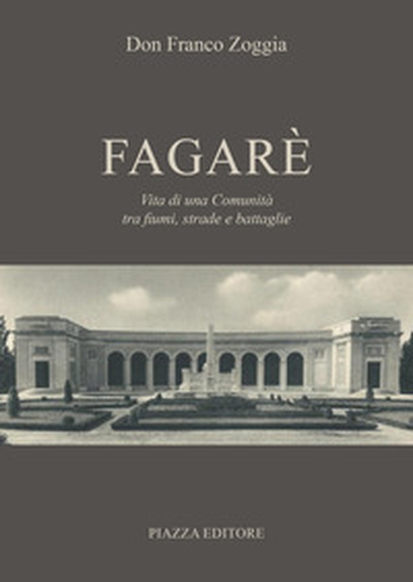 Fagarè. Vita di una comunità tra fiumi, strade e battaglie - Librerie.coop Fagarè. Vita di una comunità tra fiumi, strade e battaglie - Librerie.coop