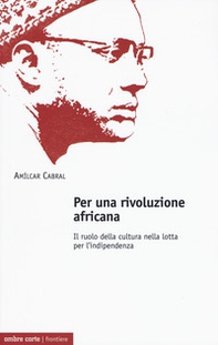 Per una rivoluzione africana. Il ruolo della cultura nella lotta per l'indipendenza - Librerie.coop