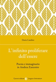 L'infinito proliferare dell'essere. Poesia e immaginario in Andrea Zanzotto - Librerie.coop