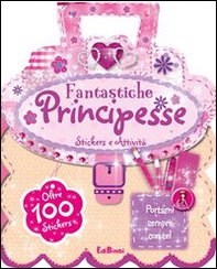 Fantastiche principesse. Le borsette magiche. Con adesivi - Librerie.coop