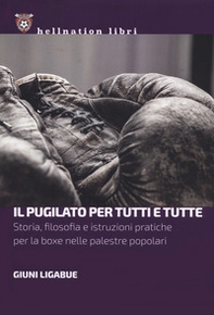 Il pugilato per tutti e tutte. Storia, filosofia e istruzioni pratiche per la boxe nelle palestre popolari - Librerie.coop Il pugilato per tutti e tutte. Storia, filosofia e istruzioni pratiche per la boxe nelle palestre popolari - Librerie.coop