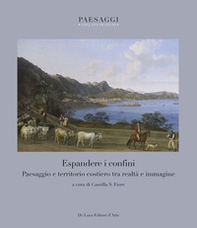 Espandere i confini. Paesaggio e territorio costiero tra realtà e immagine - Librerie.coop