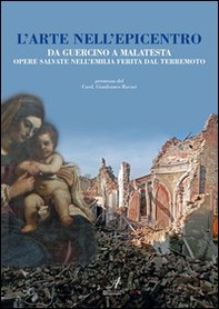 L'arte nell'epicentro. Da Guercino a Malatesta, opere salvate nell'Emilia ferita dal terremoto - Librerie.coop