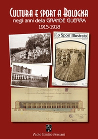 Cultura e sport a Bologna negli anni della grande guerra 1915-1918 - Librerie.coop