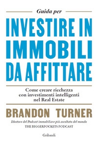 Guida per investire in immobili da affittare. Come creare ricchezza con investimenti intelligenti nel real estate - Librerie.coop