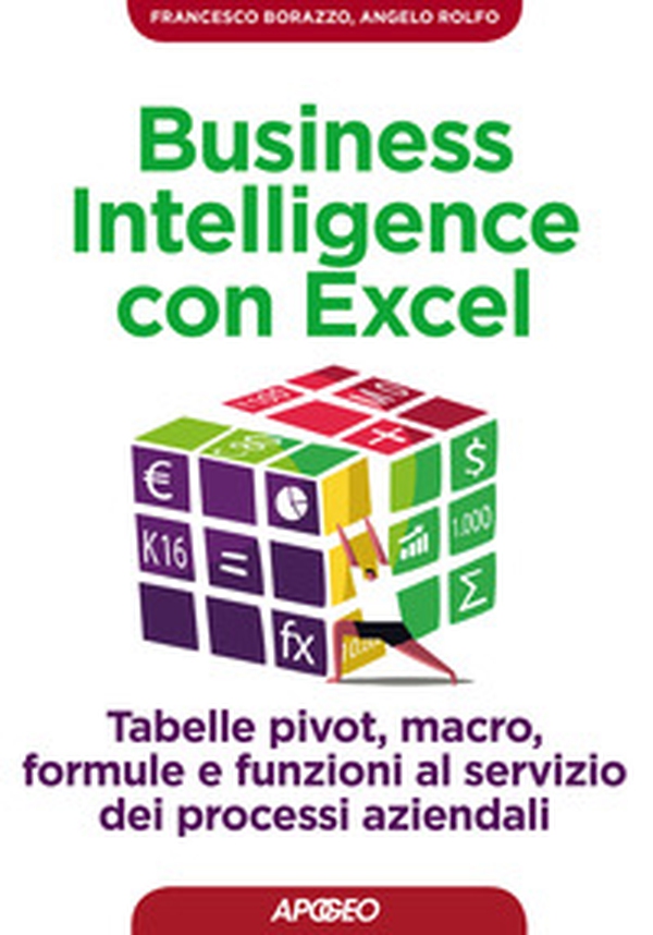Business intelligence con Excel. Tabelle pivot, macro, formule e funzioni al servizio dei processi aziendali - Librerie.coop Business intelligence con Excel. Tabelle pivot, macro, formule e funzioni al servizio dei processi aziendali - Librerie.coop