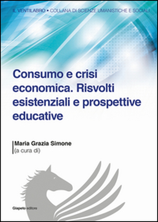 Consumo e crisi economica. Risvolti esistenziali e prospettive educative - Librerie.coop Consumo e crisi economica. Risvolti esistenziali e prospettive educative - Librerie.coop