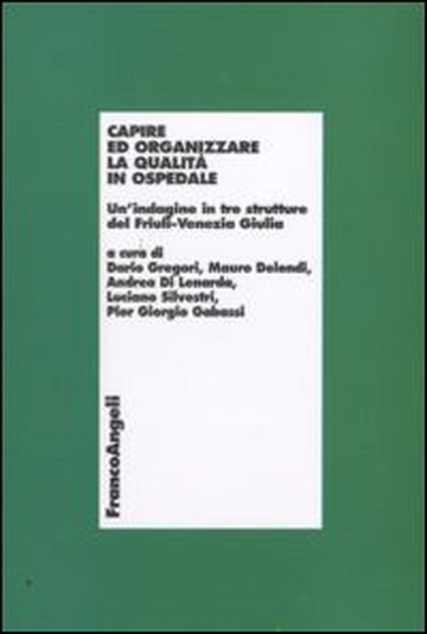 Capire ed organizzare la qualità in ospedale. Un'indagine in tre strutture del Friuli-Venezia Giulia - Librerie.coop Capire ed organizzare la qualità in ospedale. Un'indagine in tre strutture del Friuli-Venezia Giulia - Librerie.coop
