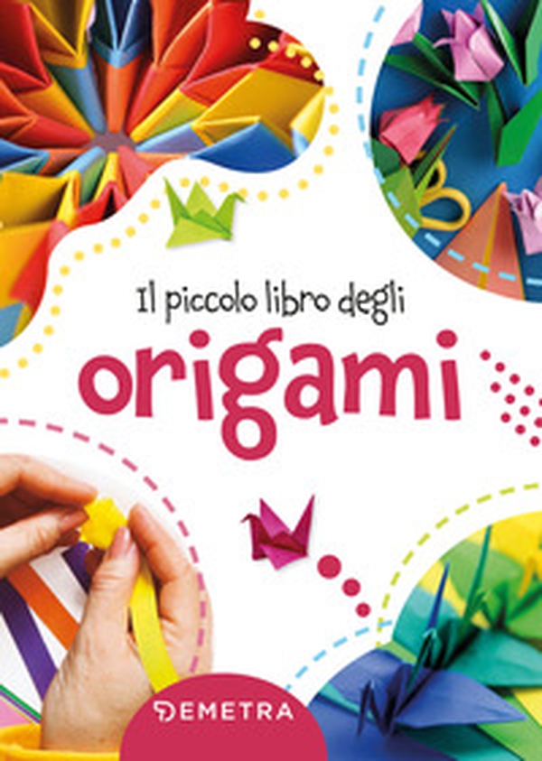 Il piccolo libro degli origami - Librerie.coop Il piccolo libro degli origami - Librerie.coop
