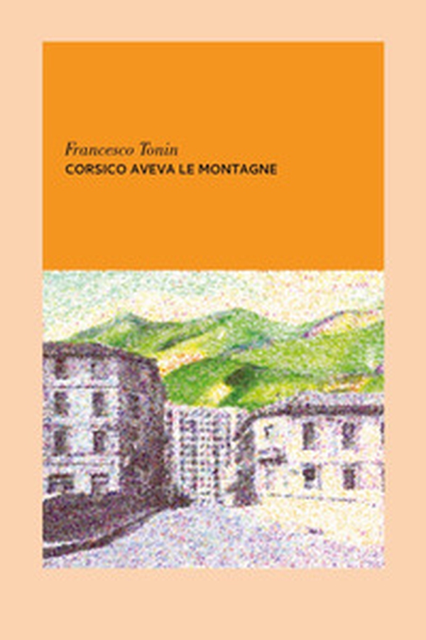Corsico aveva le montagne - Librerie.coop Corsico aveva le montagne - Librerie.coop