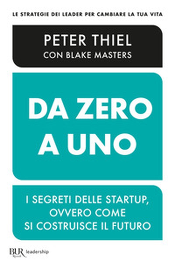 Da zero a uno. I segreti delle startup, ovvero come si costruisce il futuro - Librerie.coop Da zero a uno. I segreti delle startup, ovvero come si costruisce il futuro - Librerie.coop