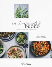 Naturalmente buono. Vegan wholefood adventures - Librerie.coop Naturalmente buono. Vegan wholefood adventures - Librerie.coop