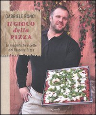 Il gioco della pizza. Le magnifiche ricette del re della pizza - Librerie.coop