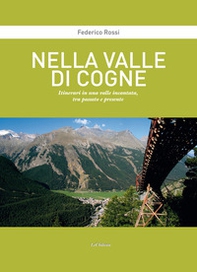 Nella Valle di Cogne. Itinerari in una valle incantata, tra passato e presente - Librerie.coop